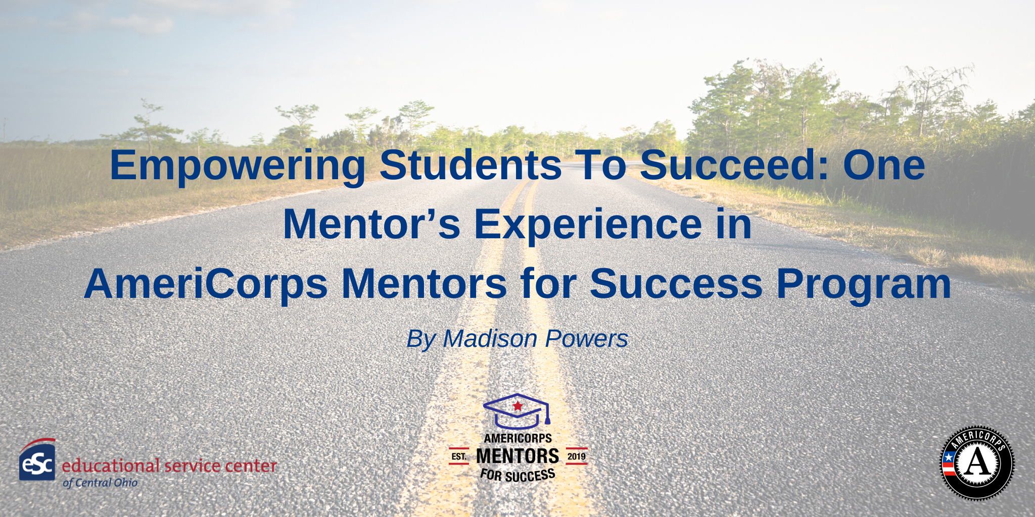 transparent road, Empowering Students To Succeed: One Mentor’s Experience in AmeriCorps Mentors for Success Program in blue font